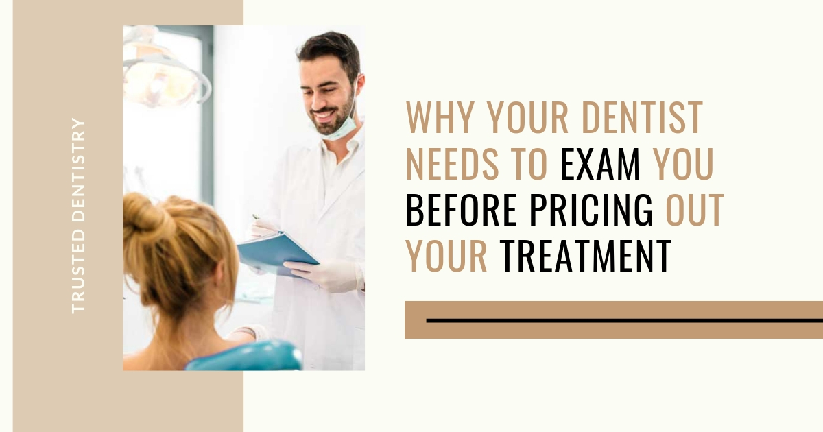 Why Your Dentist Needs to Exam Before Pricing Out Treatment