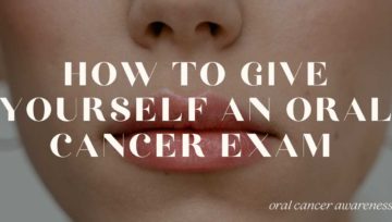Oral Cancer Awareness Hoffman Estates: How to Give Yourself an Oral Cancer Exam, Step by Step
